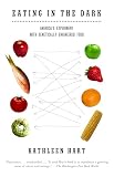 Hart, Kathleen: Eating in the Dark: America's Experiment With Genetically Engineered Food