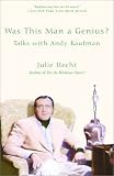 Hecht, Julie: Was This Man a Genius?: Talks With Andy Kaufman