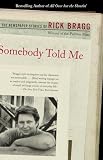 Bragg, Rick: Somebody Told Me: The Newspaper Stories of Rick Bragg