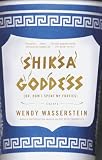 Wasserstein, Wendy: Shiksa Goddess: Or, How I Spent My Forties Wasserstein, Wendy: Shiksa Goddess: Or, How I Spent My Forties