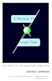 Johnson, George: A Shortcut Through Time: The Path to a Quantum Computer