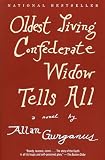 Gurganus, Allan: Oldest Living Confederate Widow Tells All Gurganus, Allan: Oldest Living Confederate Widow Tells All