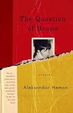 Hemon, Aleksandar: The Question of Bruno Hemon, Aleksandar: The Question of Bruno