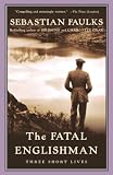 Faulks, Sebastian: The Fatal Englishman: Three Short Lives