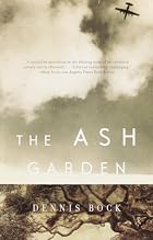The Ash Garden by Dennis Bock