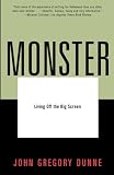 Dunne, John Gregory: Monster: Living Off the Big Screen Dunne, John Gregory: Monster: Living Off the Big Screen