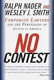 Nader, Ralph: No Contest: Corporate Lawyers and the Perversion of Justice in America Nader, Ralph: No Contest: Corporate Lawyers and the Perversion of Justice in America
