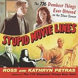 Petras, Kathryn: Stupid Movie Lines: The 776 Dumbest Things Ever Uttered on the Silver Screen