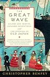 Benfey, Christopher E. G.: The Great Wave: Gilded Age Misfits, Japanese Eccentrics, and the Opening of Old Japan