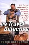 Greenberg, Peter: The Travel Detective: How to Get the Best Service and the Best Deal from Airlines, Hotels, Cruise Ships, and Car Rental Agencies