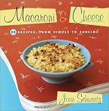 Schwartz, Joan: Macaroni and Cheese: 52 Recipes, from Simple to Sublime