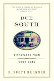 Brunner, R. Scott: Due South: Dispatches from Down Home Brunner, R. Scott: Due South: Dispatches from Down Home