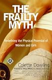 Dowling, Colette: The Frailty Myth: Redefining the Physical Potential of Women and Girls