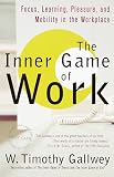 Gallwey, W. Timothy: The Inner Game of Work: Focus, Learning, Pleasure, and Mobility in the Workplace