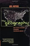Kotkin, Joel: The New Geography: How the Digital Revolution Is Reshaping the American Landscape