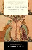 Lewis, Bernard: A Middle East Mosaic: Fragments of Life, Letters and History