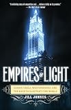 Jonnes, Jill: Empires Of Light: Edison, Tesla, Westinghouse, And The Race To Electrify The World Jonnes, Jill: Empires Of Light: Edison, Tesla, Westinghouse, And The Race To Electrify The World
