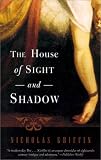 Griffin, Nicholas: The House of Sight and Shadow : A Novel