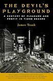 Traub, James: The Devil's Playground: A Century of Pleasure and Profit in Times Square Traub, James: The Devil's Playground: A Century of Pleasure and Profit in Times Square
