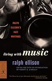 O'Meally, Robert G.: Living With Music: Ralph Ellison's Jazz Writings