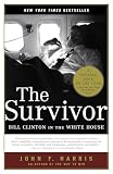 Harris, John F.: The Survivor: Bill Clinton in the White House Harris, John F.: The Survivor: Bill Clinton in the White House