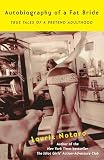 Notaro, Laurie: Autobiography of a Fat Bride: True Tales of a Pretend Adulthood