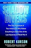 Kurson, Robert: Shadow Divers: The True Adventure of Two Americans Who Risked Everything to Solve One of the Last Mysteries of World War II Kurson, Robert: Shadow Divers: The True Adventure of Two Americans Who Risked Everything to Solve One of the Last Mysteries of World War II