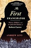 Levy, Andrew: The First Emancipator: Slavery, Religion, and The Quiet Revolution of Robert Carter
