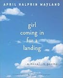 Wayland, April Halprin: Girl Coming in for a Landing : A Novel in Poems Wayland, April Halprin: Girl Coming in for a Landing : A Novel in Poems
