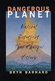 Barnard, Bryn: Dangerous Planet : Natural Disasters That Changed History