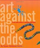 Rubin, Susan Goldman: Art Against the Odds : From Slave Quilts to Prison Paintings