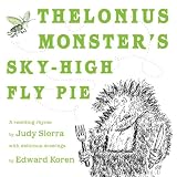 Sierra, Judy: Thelonius Monster's Sky-high Fly-pie