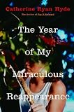 Hyde, Catherine Ryan: The Year of My Miraculous Reappearance Hyde, Catherine Ryan: The Year of My Miraculous Reappearance