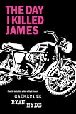 Hyde, Catherine Ryan: The Day I Killed James Hyde, Catherine Ryan: The Day I Killed James