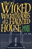 Chase, Mary: The Wicked, Wicked Ladies in the Haunted House Chase, Mary: The Wicked, Wicked Ladies in the Haunted House