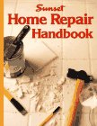 Sunset Editors: Home Repair Handbook Sunset Editors: Home Repair Handbook