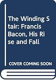 Du Maurier, Daphne: The Winding Stair: Francis Bacon, His Rise and Fall