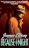 Ellroy, James: Because the Night Ellroy, James: Because the Night