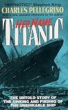 Pellegrino, Charles R.: Her Name, Titanic Pellegrino, Charles R.: Her Name, Titanic