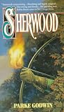 Godwin, Parke: Sherwood: A Novel of Robin Hood And His Times Godwin, Parke: Sherwood: A Novel of Robin Hood And His Times
