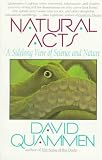 Quammen, David: Natural Acts: A Sidelong View of Science and Nature Quammen, David: Natural Acts: A Sidelong View of Science and Nature