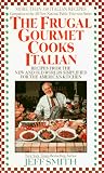 Smith, Jeff: The Frugal Gourmet Cooks Italian: Recipes from the New and Old Worlds Simplified for the American Kitchen