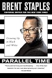 Staples, Brent: Parallel Time: Growing Up in Black and White Staples, Brent: Parallel Time: Growing Up in Black and White