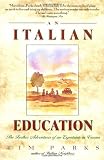 Parks, Tim: An Italian Education: The Further Adventures of an Expatriate in Verona Parks, Tim: An Italian Education: The Further Adventures of an Expatriate in Verona