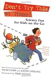 Cobb, Vicki: Don't Try This at Home!: Science Fun for Kids on the Go Cobb, Vicki: Don't Try This at Home!: Science Fun for Kids on the Go