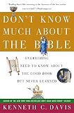 Don't Know Much About the Bible: Everything You Need to Know About the Good Book but Never Learned (0380728397) by Davis, Kenneth C. Davis, Kenneth C.: Don't Know Much About the Bible: Everything You Need to Know About the Good Book but Never Learned