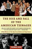 Hine, Thomas: The Rise and Fall of the American Teenager