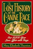 Thurston, Mary Elizabeth: The Lost History of the Canine Race: Our 15,000-Year Love Affair With Dogs Thurston, Mary Elizabeth: The Lost History of the Canine Race: Our 15,000-Year Love Affair With Dogs