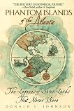 Johnson, Donald S.: Phantom Islands of the Atlantic: The Legends of Seven Lands That Never Were Johnson, Donald S.: Phantom Islands of the Atlantic: The Legends of Seven Lands That Never Were