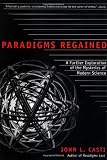 Casti, John L.: Paradigms Regained: A Further Exploration of the Mysteries of Modern Science Casti, John L.: Paradigms Regained: A Further Exploration of the Mysteries of Modern Science